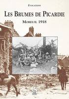 Brumes de Picardie (Les), Moreuil, 1918