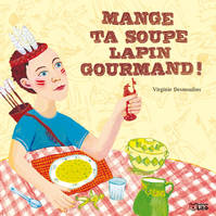 Mange ta soupe, lapin gourmand !