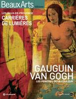 Gauguin, Van Gogh, les peintres de la couleur / carrières de lumières, les Baux-de-Provence, les peintres de la couleur