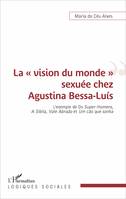 La « vision du monde » sexuée chez Agustina Bessa-Luís, L'exemple de Os Super-Homens, A Sibila, Vale Abraão et Um cão que sonha