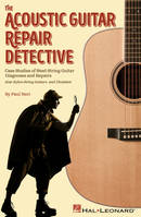 The Acoustic Guitar Repair Detective, Case Studies of Steel-String Guitar Diagnoses and Repairs