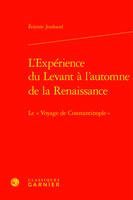 L'Expérience du Levant à l'automne de la Renaissance, Le « Voyage de Constantinople »