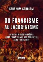 Du frankisme au jacobinisme, La vie de Moses Dobruska alias Franz Thomas von Schonfeld alias Junius Frey