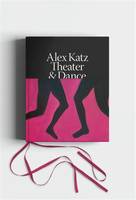 Alex Katz Dance and Theater : The Art of Performance /anglais