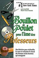 Bouillon de poulet pour professeurs, des histoires pour réchauffer le coeur et remonter le moral des femmes et des hommes qui enseignent