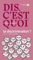 Dis, c'est quoi la discrimination ?