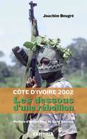 Côte d'ivoire 2002 - les dessous d'une rébellion, les dessous d'une rébellion