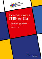 Les concours ITRF et ITA, Construire le dossier et préparer l'oral