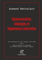 Une anthologie en trois volumes, 1970-1986, 1, Communication, idéologies et hégémonies culturelles, Une anthologie en trois volumes (1970-1986) - tome 1.