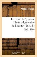 Le crime de Sylvestre Bonnard, membre de l'Institut (26e éd.) (Éd.1896)