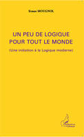 Un peu de logique pour tout le monde, (Une initiation à la Logique moderne)