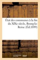 État des communes à la fin du XIXe siècle. , Bourg-la-Reine, notice historique et renseignements administratifs
