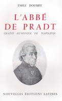 L’Abbé de Pradt. Grand aumônier de Napoléon, 1759 - 1837.