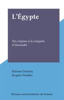 L'Égypte, Des origines à la conquête d'Alexandre