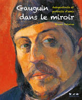 Gauguin dans le miroir, Autoportraits et portraits d'amis
