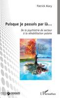 Puisque je passais par là..., De la psychiatrie de secteur à la réhabilitation polaire