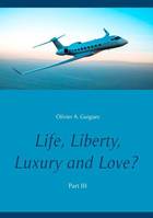 3, Life, liberty, luxury and love ?, LIFE, LIBERTY, LUXURY AND LOVE? PART III