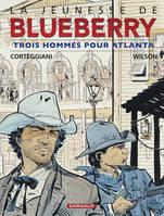 La jeunesse de Blueberry., 8, La Jeunesse de Blueberry - Tome 8 - Trois hommes pour Atlanta