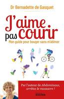 J'aime pas courir, Mon guide pour bouger sans m'abîmer