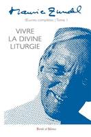 Maurice Zundel - Oeuvres complètes : Tome I, Vivre la divine liturgie