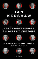 Ces Grandes Figures qui ont fait l'histoire, Charisme et politique au XXe siècle