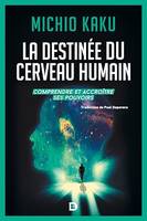 La destinée du cerveau humain, Comprendre, améliorer et accroitre ses pouvoirs