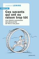 Ces savants qui ont eu raison trop tôt, Une histoire surprenante des découvertes de Vinci à nos jours