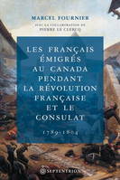 Les Français émigrés au Canada pendant la Révolution Française et le Consulat, 1789-1804, 1789-1804