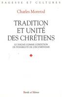 Tradition et unité des chrétiens, le dogme comme condition de possibilité de l'oecuménisme