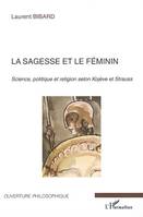 La sagesse et le féminin, Science, politique et religion selon Kojève et Strauss