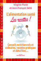 L'alimentation santé : Les recettes, conseils nutritionnels et culinaires, recettes pratiques et détaillées ...