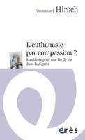 L'euthanasie par compassion?, Manifeste pour une fin de vie dans la dignité