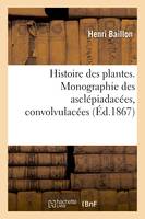Histoire des plantes. Tome 10, Partie 3, Monographie des asclépiadacées, convolvulacées