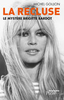 La recluse - Le mystère Brigitte Bardot