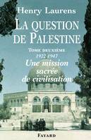 La question de Palestine., Tome II, 1922-1947, une mission sacrée de civilisation, La Question de Palestine, tome 2, Une mission sacrée de civilisation (1922-1947)