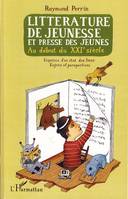 Littérature de jeunesse et presse des jeunes au début du XXIème siècle, esquisse d'un état des lieux, enjeux et perspectives