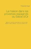 La maison dans les proverbes espagnols du Siècle d'or, Sélection et traduction de proverbes du «vocabulario de refranes y frases proverbiales» de gonzalo correas, 1627