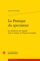 La pratique du spectateur, La médiation des regards dans le théâtre de thomas corneille