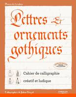 Lettres et ornements gothiques, Cahier de calligraphie créatif et ludique