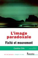 L'image paradoxale, Fixité et mouvement