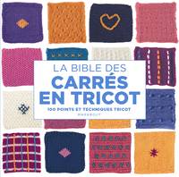 La bible des carrés en tricot, 100 points et techniques tricot