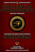 Initiation à la Supraconscience Tome 1