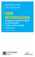 Guide méthodologique de référence pour la recherches et rédaction, des écrits universitaires en sciences sociales et juridiques L3, M2, DEA, Doctorat