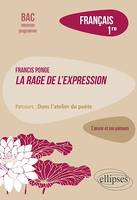 Français. Première. L'œuvre et son parcours. Francis Ponge, La rage de l'expression / parcours : dans l'atelier du poète