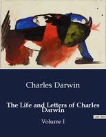 The Life and Letters of Charles Darwin, Volume I