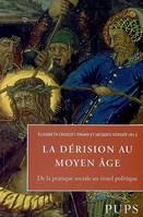 Derision au moyen âge, de la pratique sociale au rituel politique