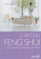 L'art du Feng Shui : Harmonie, s√©r√©nit√© et prosp√©rit√© dans votre int√©rieur, harmonie, sérénité et prospérité dans votre intérieur
