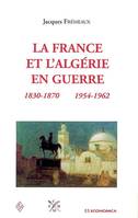 La France et l'Algérie en guerre - 1830-1870, 1954-1962, 1830-1870, 1954-1962