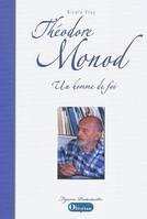 Théodore Monod, un homme de foi, un homme de foi