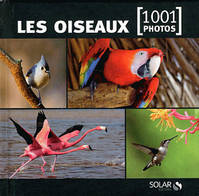 Les oiseaux - 1001 photos -nouvelle édition-